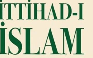 İttihad-ı İslam Tecrübesinin Ardından Büyük Düşünmek!